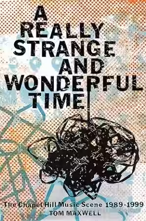 A Really Strange and Wonderful Time: The Chapel Hill Music Scene: 1989-1999 [Audiobook] - Sample Pack Artwork
