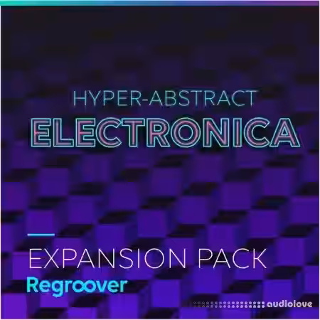 Accusonus Regroover Expansion Pack HYPER-ABSTRACT ELECTRONICA [DAW Addons] - Sample Pack Artwork
