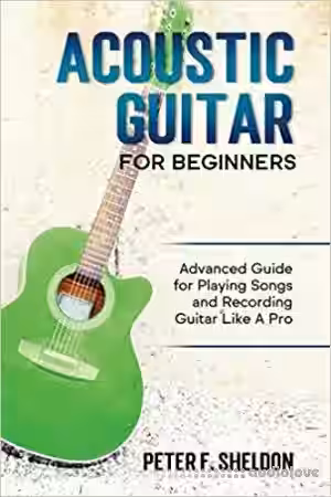 Acoustic Guitar for Beginners: Advanced Guide for Playing Songs and Recording Guitar Like A Pro - Sample Pack Artwork