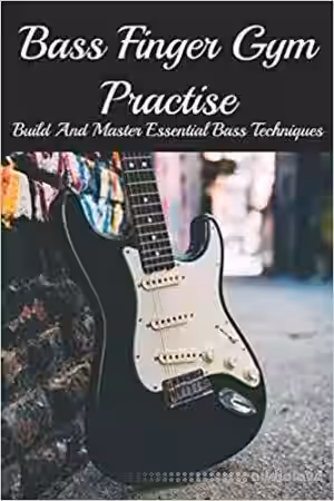 Bass Finger Gym Practise: Build And Master Essential Bass Techniques: Bass Guitar Techniques - Sample Pack Artwork