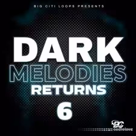Big Citi Loops Dark Melodies Returns 6 [WAV] - Sample Pack Artwork
