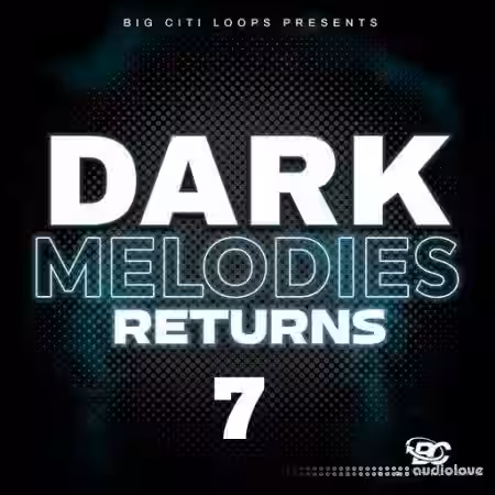 Big Citi Loops Dark Melodies Returns 7 [WAV] - Sample Pack Artwork