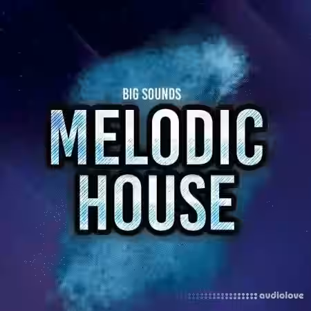 Big Sounds Melodic House [WAV, Synth Presets] - Sample Pack Artwork