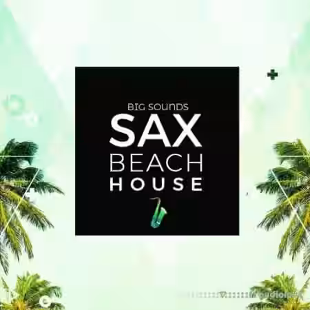 Big Sounds Sax Beach House [WAV, MiDi, Synth Presets] - Sample Pack Artwork