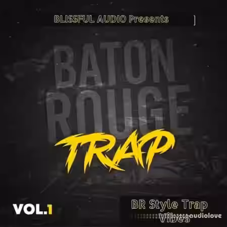 Blissful Audio Baton Rouge Trap Vol.1 [WAV] - Sample Pack Artwork