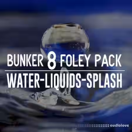 Bunker 8 Digital Labs Bunker 8 Foley Pack Water Liquids Splash [WAV] - Sample Pack Artwork
