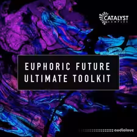 Catalyst Samples Euphoric Future Ultimate Toolkit [WAV, MiDi, Synth Presets] - Sample Pack Artwork