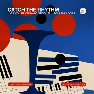Catch The Rhythm Jazz House: Organic Grooves And Soulful Loops [WAV]