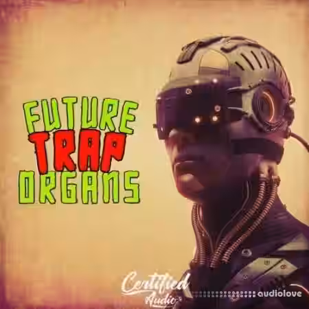 Certified Audio Future Trap Organs [WAV] - Sample Pack Artwork