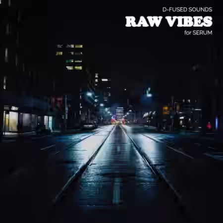 D-Fused Sounds Raw Vibes for SERUM [Synth Presets] - Sample Pack Artwork