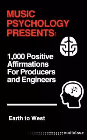 Earth to West Music Psychology Presents 1 000 Positive Affirmations for Producers and Engineers EPUB MOBI AZW3 - Sample Pack Artwork