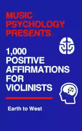 Earth to West Music Psychology Presents 1 000 Positive Affirmations for Violinists - Sample Pack Artwork