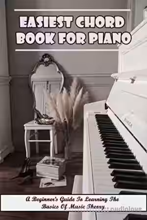 Easiest Chord Book For Piano: A Beginner's Guide To Learning The Basics Of Music Theory: Piano Techniques For Beginners - Sample Pack Artwork