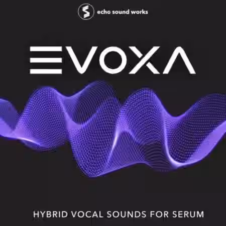 Echo Sound Works EVOXA for Serum [MULTiFORMAT] - Sample Pack Artwork