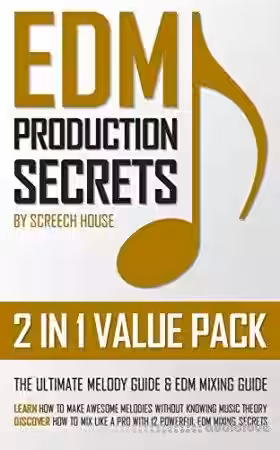 Edm Production Secrets (2 in 1 Value Pack): The Ultimate Melody Guide and EDM Mixing Guide (How to Make Awesome Melodies Without Knowing Music Theory and How to Mix Like a Pro With 12 EDM Mixing Secrets) - Sample Pack Artwork