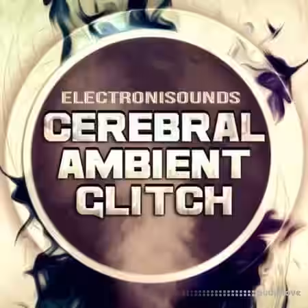 Electronisounds Cerebral Ambient Glitch [WAV] - Sample Pack Artwork