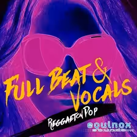 Equinox Sounds Full Beat and Vocals Reggaeton Pop 1 [WAV] - Sample Pack Artwork