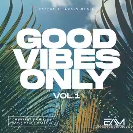 Essential Audio Media Good Vibes Only Vol.1 [WAV, MiDi, Synth Presets] - Sample Pack Artwork