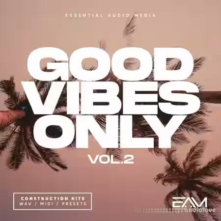 Essential Audio Media Good Vibes Only Vol.2 [WAV, MiDi, Synth Presets] - Sample Pack Artwork