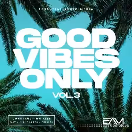Essential Audio Media Good Vibes Only Vol.3 [WAV, MiDi, Synth Presets] - Sample Pack Artwork