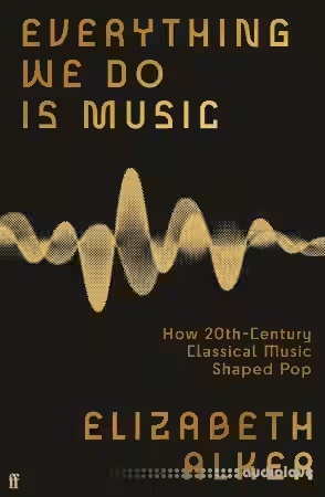 Everything We Do is Music: How 20th-Century Classical Music Shaped Pop - Sample Pack Artwork