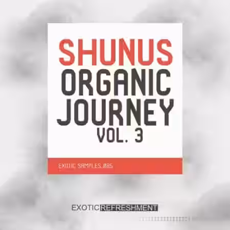 Exotic Refreshment Shunus Organic Journey Vol.3 Sample Pack [WAV] - Sample Pack Artwork