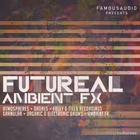 Famous Audio Futureal Ambient FX [WAV] - Sample Pack Artwork
