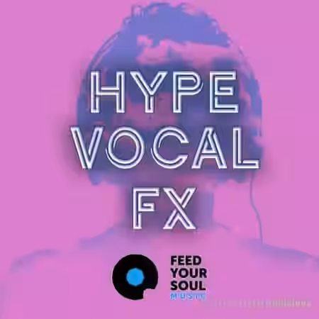 Feed Your Soul Music Hype Vocal FX [WAV] - Sample Pack Artwork