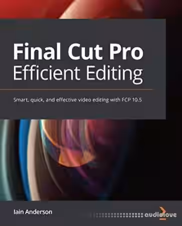 Final Cut Pro Efficient Editing: Smart, quick, and effective video editing with FCP 10.5 - Sample Pack Artwork
