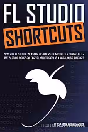 FL STUDIO SHORTCUTS: Powerful FL Studio Tricks for Beginners to Make Better Songs Faster (Best FL Studio Workflow Tips You Need to Know as a Digital Music Producer) - Sample Pack Artwork