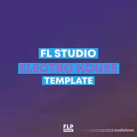 FLP Family FL Studio EDM Electro House Template 1 [DAW Templates] - Sample Pack Artwork