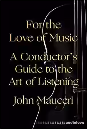 For the Love of Music: A Conductor's Guide to the Art of Listening - Sample Pack Artwork