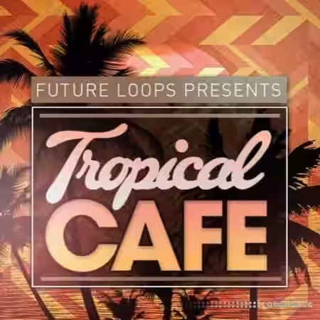 Future Loops Tropical Cafe [WAV, MiDi] - Sample Pack Artwork
