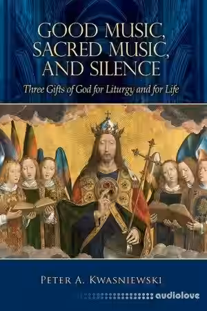 Good Music, Sacred Music, & Silence: Three Gifts of God for Liturgy and for Life - Sample Pack Artwork