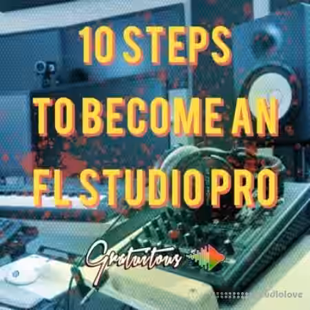 GratuiTous 10 Steps to Become an FL Studio Pro [TUTORiAL] - Sample Pack Artwork