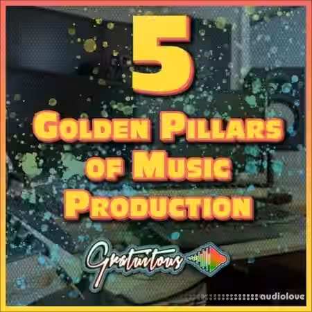 GratuiTous 5 Golden Pillars of Music Production Course [TUTORiAL] - Sample Pack Artwork
