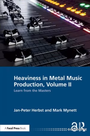 Heaviness in Metal Music Production, Volume II: Learn from the Masters