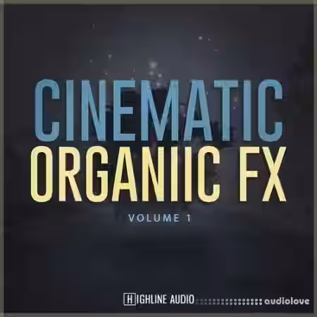 Highline Audio Cinematic Organic FX Volume 1 [WAV] - Sample Pack Artwork