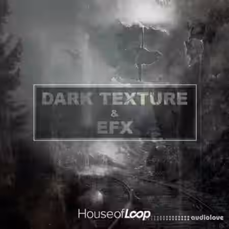 House Of Loop Dark Textures and EFX [WAV] - Sample Pack Artwork