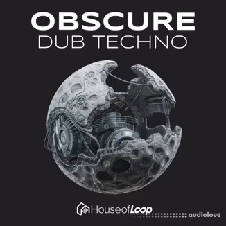 House Of Loop Obscure Dub Techno [WAV, MiDi, Synth Presets]