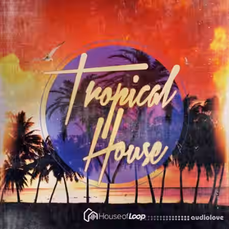 House Of Loop Tropical House [WAV, AiFF, Sampler Patches] - Sample Pack Artwork