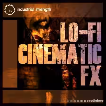 Industrial Strength Lo-Fi Cinematic FX [WAV] - Sample Pack Artwork