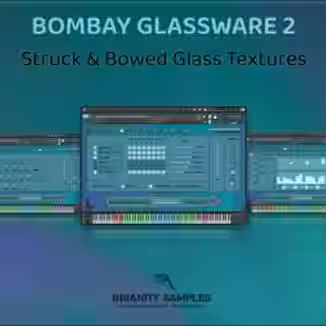 Insanity Samples BOMBAY GLASSWARE 2 Struck and Bowed Glass Textures v2.2.0.0 [KONTAKT]
