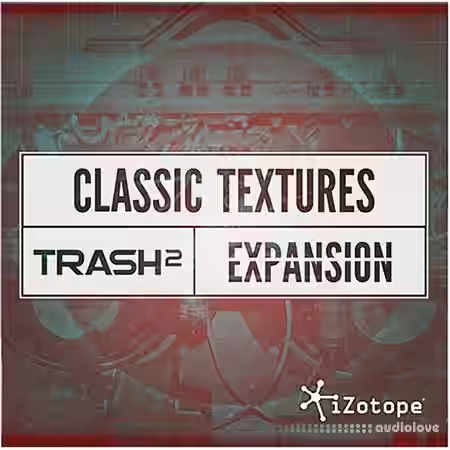 iZotope Classic Textures Expansion [DAW Presets, Trash 2] - Sample Pack Artwork