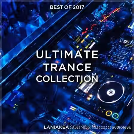 Laniakea Sounds Best Of 2017 Ultimate Trance Collection [WAV, MiDi, Synth Presets] - Sample Pack Artwork