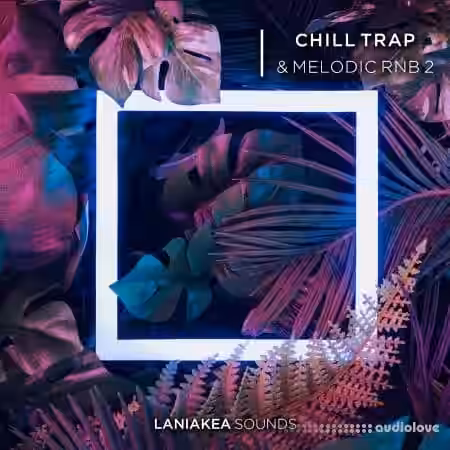 Laniakea Sounds Chill Trap And Melodic RnB Volume 2 [WAV] - Sample Pack Artwork
