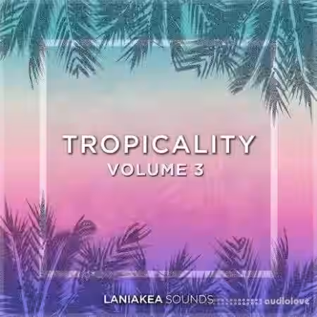 Laniakea Sounds Tropicality Volume 3 [WAV] - Sample Pack Artwork
