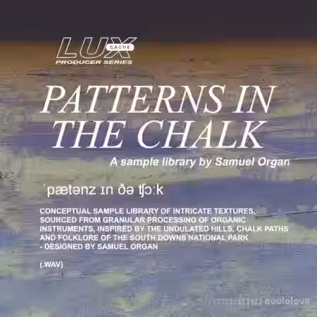 Lux Cache LC Producer Series : 'PATTERNS IN THE CHALK' BY SAMUEL ORGAN [WAV] - Sample Pack Artwork