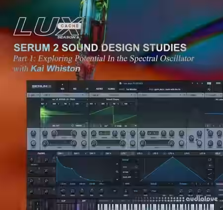 Lux Cache SERUM 2 SOUND DESIGN STUDIES Part 1 Exploring Potential In the Spectral Oscillator with Kai Whiston [Synth Presets] - Sample Pack Artwork