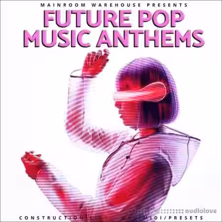 Mainroom Warehouse Future Pop Music Anthems [WAV, MiDi, Synth Presets] - Sample Pack Artwork